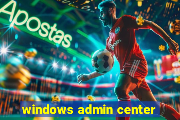 windows admin center